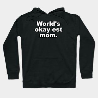 World's okayest mom. Hoodie